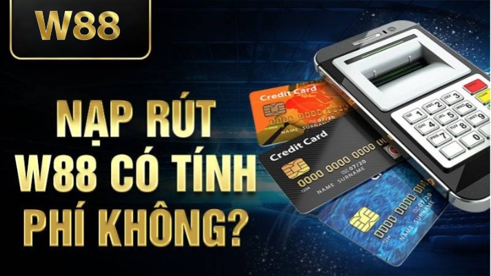 W88 43 Nạp rút W88 có tính phí không?