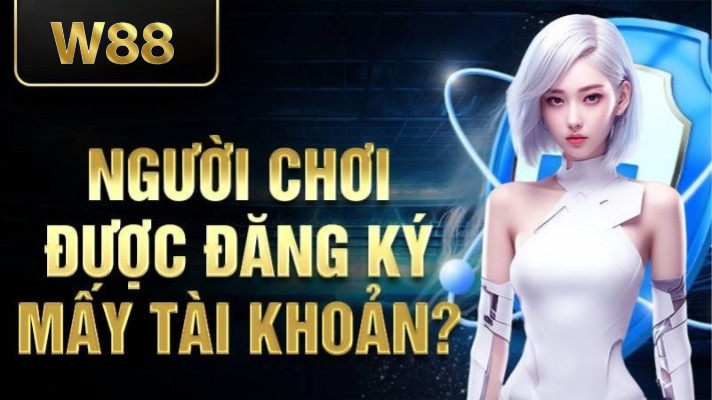 W88 41 Người chơi được đăng ký mấy tài khoản W88?