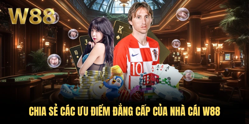 W88 37 Chia sẻ các ưu điểm đẳng cấp của nhà cái W88