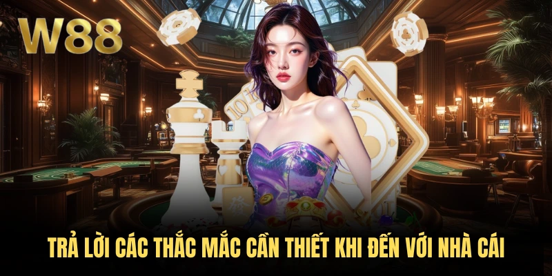 W88 44 Trả lời các thắc mắc cần thiết khi đến với nhà cái