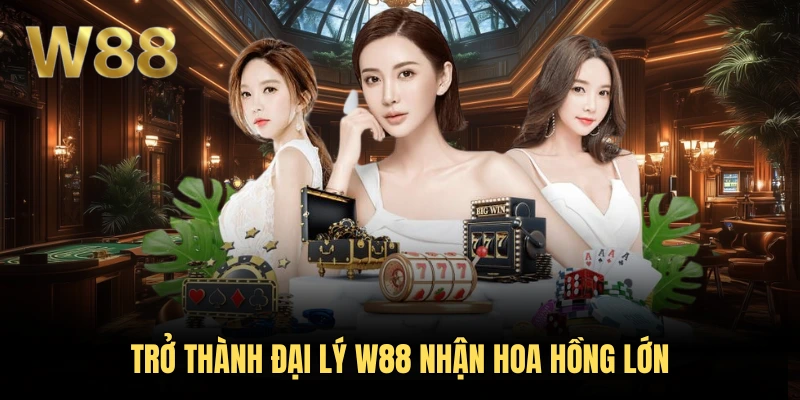 W88 45 Trở thành đại lý W88 nhận hoa hồng lớn